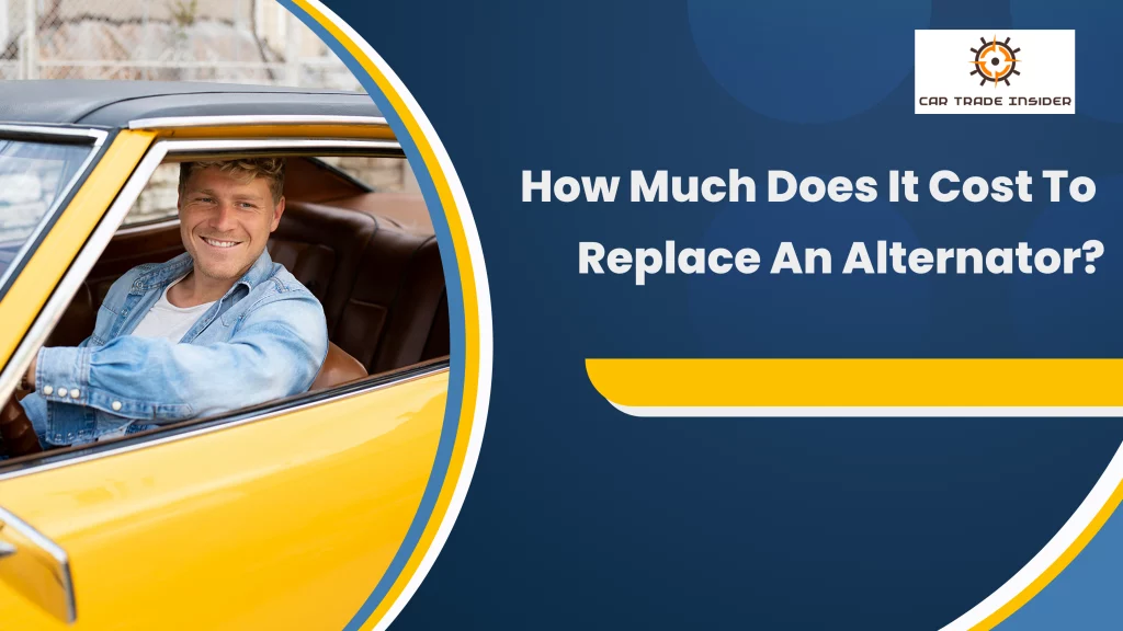 How Much Does It Cost To Replace An Alternator