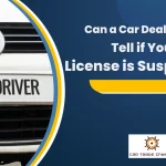 Can a Car Dealership Tell if Your License is Suspended?