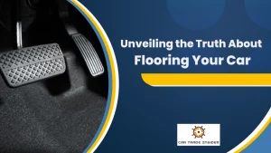 Read more about the article Is Flooring Your Car Really Bad?