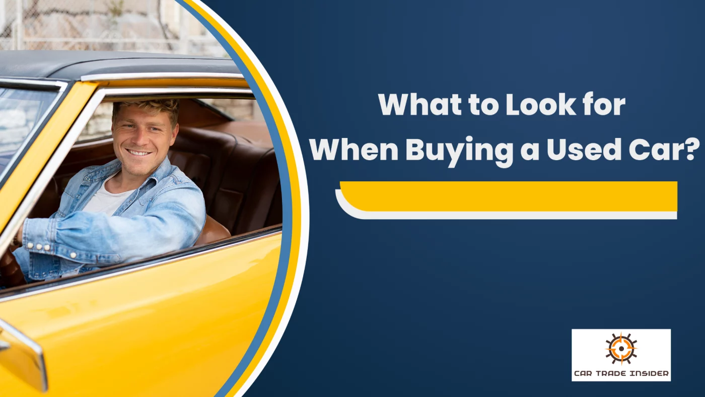 You are currently viewing What to Look for When Buying a Used Car?