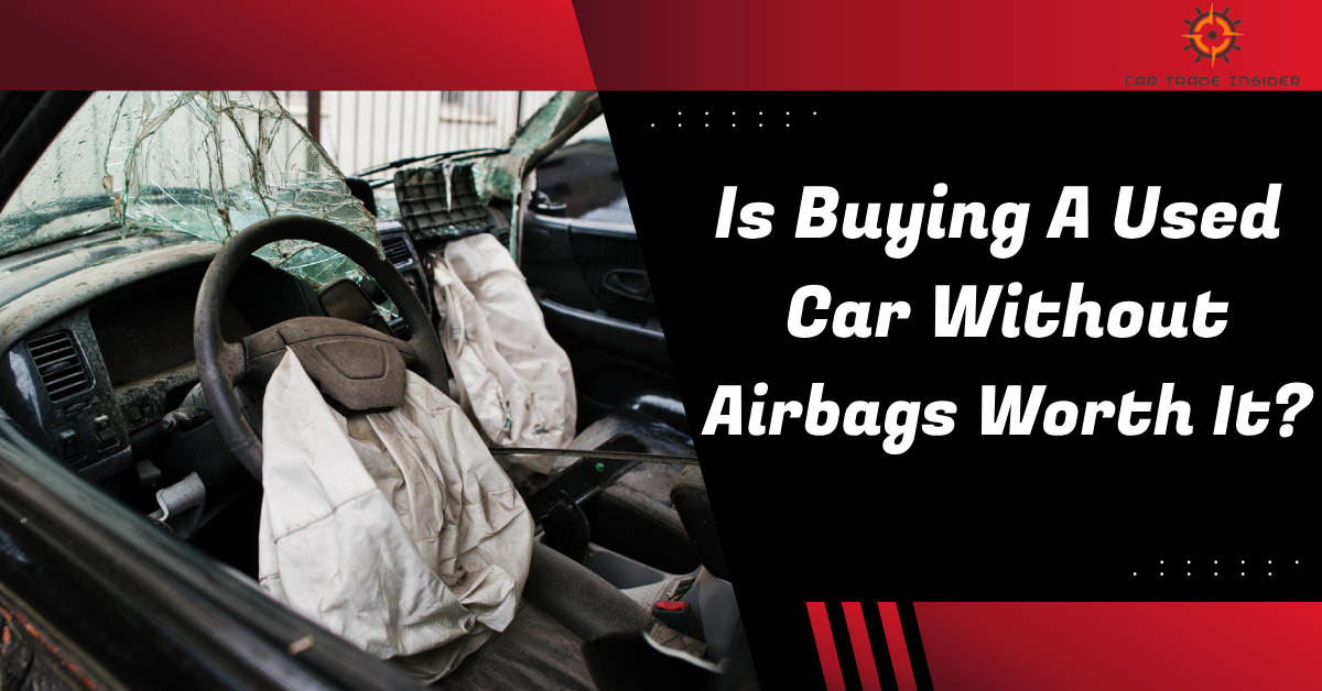 You are currently viewing Is Buying a Used Car Without Airbags Worth it?