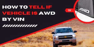 Read more about the article How to Tell if Vehicle is AWD by VIN
